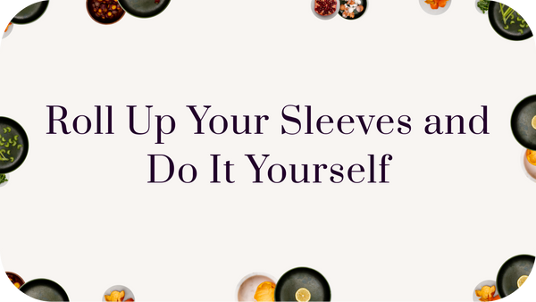 Roll Up Your Sleeves and Do It Yourself