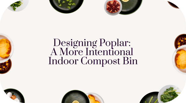 Designing Poplar: A more intentional indoor compost bin